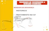 HISTORICO MANDADO DE SEGURANÇA TRATAMENTO NA CF -1934 -1937 (LEI 191/36) -1946.