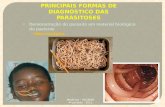 PRINCIPAIS FORMAS DE DIAGNÓSTICO DAS PARASITOSES Medicina – FACIMED 4º período - 2011 Demonstração do parasito em material biológico do paciente - Macroscópica.