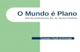 O Mundo é Plano How the world became flat, by Thomas Friedman Tecnologia e Gestão da Informação.