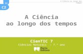 C2 A Ciência ao longo dos tempos CienTIC 7 Ciências Naturais – 7.º ano.
