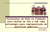 Governança em Rede na Formação para Gestão do SUS e EaD como estratégia para implementação de políticas públicas Roberta Gondim Walter Mendes Victor Grabois.