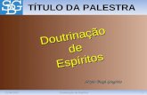 15/04/20151Doutrinação de Espíritos TÍTULO DA PALESTRA Sérgio Biagi Gregório Doutrinaçãode Espíritos Espíritos.