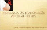 Kátia Martins Lopes de Azevedo/2010.  33 milhões pessoas vivendo com HIV/aids  17,5 milhões são mulheres  2,3 milhões são crianças  Infecções recentes: