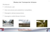 Modos de Transporte Urbano Destaques:  Individuais a pé: Vias exclusivas para pedestres (calçadões); Passagens aéreas (passarelas); Passagens subterrâneas.