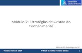 Módulo 09: Estratégia de GC Versão: maio de 2014 © Prof. Dr. Fábio Ferreira Batista Módulo 9: Estratégias de Gestão do Conhecimento 1.