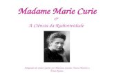 Madame Marie Curie & A Ciência da Radiotividade Adaptado de Claire Goelst por Mariana Cascão, Teresa Martins e Érica Nunes.