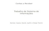 Contas a Receber Trabalho de Sistema de Informações Nomes: Cassio, Daniel, karén e Felipe Trentin.