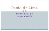 TERRA RICA DE HUMANIDADE Ponte de Lima Ponte de Lima - Terra Rica de Humanidade 20-11-2009 1.