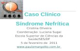 Cristina Oliveira Coordenação: Luciana Sugai Escola Superior de Ciências da Saúde/SES/DF 5 de fevereiro de 2011  Caso Clínico Síndrome.