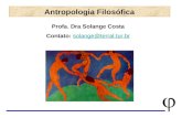 1 Antropologia Filosófica Profa. Dra Solange Costa Contato: solange@terral.tur.brsolange@terral.tur.br.