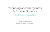 Tecnologias Emergentes & Ensino Superior (NMC Horizon Report 2014) Ana Isabel Lopes Maria Rosália Guerreiro.