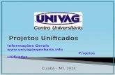 Cuiabá – MT, 2014 Informações Gerais  Projetos unificados.