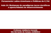 Pensamento Latino-Americano e Políticas de C,T&I Aula 14: Mudanças de paradigmas tecno-científicos e oportunidades de desenvolvimento Professor Adalberto.