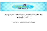 Sequência Didática: possibilidade de uso do vídeo SIMONE DE PAULA RODRIGUES MOURA.