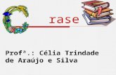 Rase Profª.: Célia Trindade de Araújo e Silva. Crase É a fusão (junção) da preposição a exigida pela regência do verbo ou do nome mais o artigo definido.