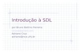 Introdução à SDL por Bruno Bottino Ferreira tinnus@gmail.com Adriano Cruz adriano@nce.ufrj.br.