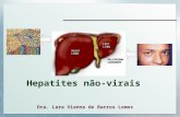 Hepatites não-virais Dra. Lara Vianna de Barros Lemos.