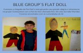BLUE GROUP´S FLAT DOLL Começou a chegada da Flat Doll e está gerando uma grande alegria e entusiasmo no grupo! Começamos com a Flat do Kavi chamado Rex.
