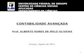 1 CONTABILIDADE AVANÇADA Prof. ALBERTO NUNES DE MELO OLIVEIRA Aracaju, Agosto de 2011. UNIVERSIDADE FEDERAL DE SERGIPE CENTRO DE CIÊNCIAS SOCIAIS APLICADAS.