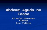 Abdome Agudo no Idoso R2 Maíra Fernandes Almeida Dra. Valéria.