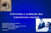 Entrevista e avaliação dos transtornos mentais Universidade Estadual de Londrina Residência de Psiquiatria Orientadora: Dra. Luciana Vargas Alves Nunes.