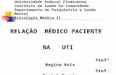 Universidade Federal Fluminense Instituto de Saúde da Comunidade Departamento de Psiquiatria e Saúde Mental Psicologia Médica II RELAÇÃO MÉDICO PACIENTE.