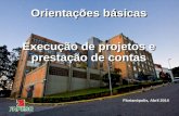 Orientações básicas Execução de projetos e prestação de contas Orientações básicas Execução de projetos e prestação de contas Florianópolis, Abril 2014.