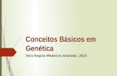 Conceitos Básicos em Genética Vera Regina Medeiros Andrade, 2015.