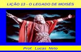 LIÇÃO 13 - O LEGADO DE MOISÉS Prof. Lucas Neto. INTRODUÇÃO.