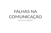 FALHAS NA COMUNICAÇÃO Adriana Salgado. COMUNICAR: ENTENDIMENTO COMPREENSÃO.