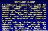 HEMATOLOGIA CLÍNICA A hematologia compreende o estudo das células do sangue e da coagulação. Abrange também as análises da concentração, estrutura e função.