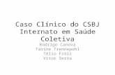 Caso Clínico do CSBJ Internato em Saúde Coletiva Rodrigo Canova Tarine Trennepohl Télio Fróis Vitor Serra.