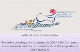 ANO DA VIDA CONSAGRADA Primeiro domingo do Advento de 2014 (30/11) com o encerramento no dia mundial da Vida Consagrada de 2016 (02/02).