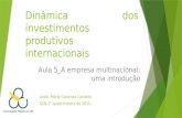 Dinâmica dos investimentos produtivos internacionais Aula 5_A empresa multinacional: uma introdução profa. Maria Caramez Carlotto SCB 2° quadrimestre de.
