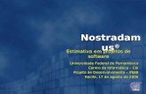 Nostradamus ® Estimativa em projetos de software Universidade Federal de Pernambuco Centro de Informática – CIn Projeto de Desenvolvimento – if688 Recife,