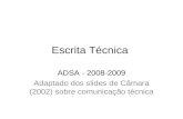 Escrita Técnica ADSA - 2008-2009 Adaptado dos slides de Câmara (2002) sobre comunicação técnica.