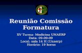 Reunião Comissão Formatura XV Turma- Medicina UNAERP Data: 09-09-09 Local: sala 14 H (Unaerp) Horário: 19 horas.