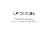 Oncologia Papel do patologista - Emilio Augusto C.P. Assis.