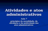 Atividades e atos administrativos Aula 7 princípios da moralidade, da eficiência e da publicidade dos atos administrativos.