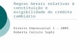 Regras Gerais relativas à constituição e exigibilidade do crédito cambiário Direito Empresarial I – 2009 Roberta Ceriolo Sophi.