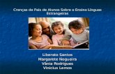 Crenças de Pais de Alunos Sobre o Ensino Línguas Estrangeiras Liberato Santos Margarete Nogueira Vânia Rodrigues Vinicius Lemos.