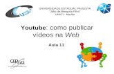 Youtube : como publicar vídeos na Web Aula 11 UNIVERSIDADE ESTADUAL PAULISTA “Júlio de Mesquita Filho” UNATI - Marília.