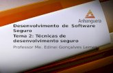 Tema 2: Técnicas de desenvolvimento seguro Professor Me. Edinei Gonçalves Lemes Desenvolvimento de Software Seguro.