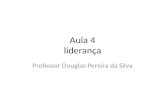 Aula 4 liderança Professor Douglas Pereira da Silva.