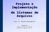 Projeto e Implementação de Sistemas de Arquivos Prof. Dr. Norian Marranghello Grupo 14 Roger Souza de Paula Maurício Nigro Tronco.