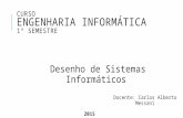 CURSO ENGENHARIA INFORMÁTICA 1º SEMESTRE Desenho de Sistemas Informáticos Docente: Carlos Alberto Messani 2015.