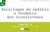 H2 Reciclagem da matéria e dinâmica dos ecossistemas CienTIC 8 Ciências Naturais – 8.º ano.