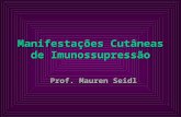 Manifestações Cutâneas de Imunossupressão Prof. Mauren Seidl.