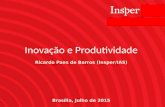 Ricardo Paes de Barros (Insper/IAS) Inovação e Produtividade Brasília, Julho de 2015.