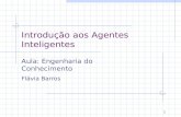 1 Introdução aos Agentes Inteligentes Aula: Engenharia do Conhecimento Flávia Barros.
